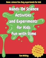 Hands-On Science Activities and Experiments for Kids: Fun With Slime B0DBL5JQGP Book Cover
