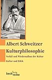  Kulturphilosophie: Verfall und Wiederaufbau der Kultur. Kultur und Ethik. (Beck\'sche Reihe 1150)