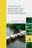 Bedeutung der Symptome und Krankheitsbilder zum besseren Verständnis der homöopathischen Anamnese Bedeutung der Symptome und Krankheitsbilder zum besseren Verständnis der homöopathischen Anamnese