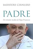 inedite  Padre. Un ritratto inedito di Papa Francesco
