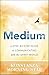 Medium: A Step-by-Step Guide to Communicating with the Spirit World