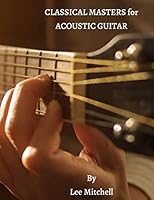 CLASSICAL MASTERS for ACOUSTIC GUITAR : Revised Series in One Edition 1654312924 Book Cover