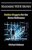 Maximize YOUR Money: Golden Nuggets for the Home Refinance