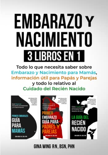EMBARAZO Y NACIMIENTO 3 LIBROS EN 1: Todo lo que necesita saber sobre Embarazo y Nacimiento para Mamás, información útil para Papás y Parejas y todo lo relativo al Cuidado del Recién Nacido EMBARAZO Y NACIMIENTO 3 LIBROS EN 1: Todo lo que necesita saber sobre Embarazo y Nacimiento para Mamás, información útil para Papás y Parejas y todo lo relativo al Cuidado del Recién Nacido