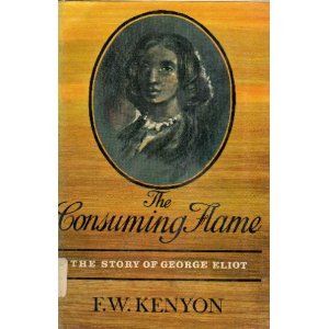 Consuming Flame: The Story of George Eliot B001KO6O5K Book Cover