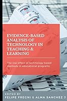 Evidence-based Analysis of Technology in Teaching & Learning: The Real Effect of Technology-based Methods in Educational Programs B08BV6Q6FB Book Cover