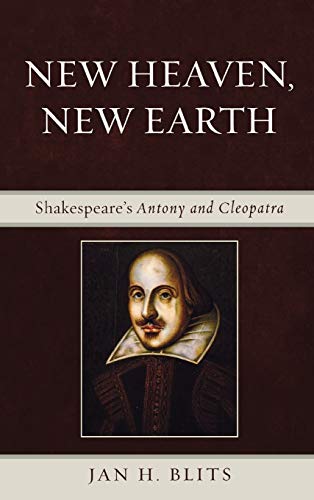 New Heaven, New Earth: Shakespeare's Antony and Cleopatra