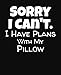 Produktbild Sorry I Can't I Have Plans With My Pillow: College Ruled Composition Notebook