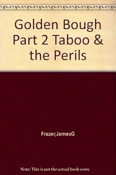 The Golden Bough: A Study In Magic and Religion, Part 2: Taboo and the Perils of the Soul