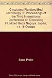 Circulating Fluidized Bed Technology III: Proceedings of the Third International Conference on Circulating Fluidized Beds Nagoya, Japan, 14-18 Octobe