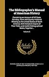  BIBLIOGRAPHERS MANUAL OF AMER: Containing an Account of All State, Territory, Town and County Histories Relating to the United States of North ... Bibliographical Notes, Together...; Volume 5