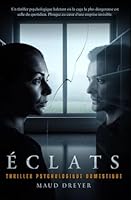 Éclats: Un thriller psychologique haletant où la cage la plus dangereuse est celle du quotidien. Plongez au cœur d'une emprise invisible. (French Edition) B0F544DZG9 Book Cover