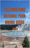 yellowstone national park hiking guide 2025 (footsteps in nature: 2025 hiker’s journey book 68) (english edition)