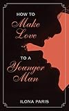 How to Make Love to a Younger Man