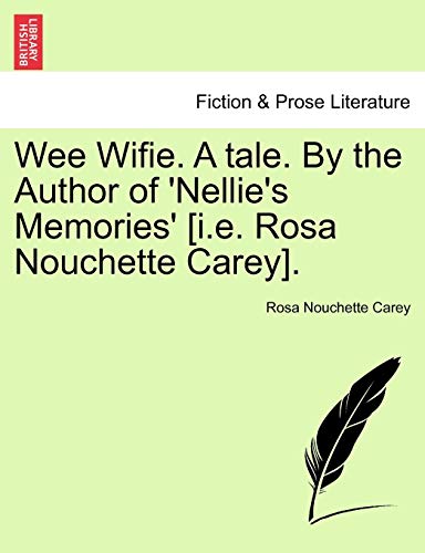 Wee Wifie. a Tale. by the Author of 'Nellie's Memories' [I.E. Rosa Nouchette Carey].