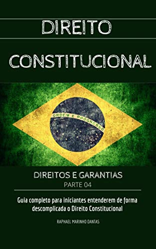 DIREITO CONSTITUCIONAL: DIREITOS E GARANTIAS FUNDAMENTAIS - PARTE 4 (COLEÇÃO DIREITO CONSTITUCIONAL FÁCIL)