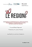 W le regioni? Radiografia comparata della loro efficienza, trasparenza e integrità per cittadini, imprese e amministrazioni. Rapporto annuale sul ... delle Pubbliche Amministrazioni (Varia) - Herausgeber: Paola Caporossi Vorwort: Luciano Fontana 