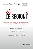 W le regioni? Radiografia comparata della loro efficienza, trasparenza e integrità per cittadini, imprese e amministrazioni. Rapporto annuale sul Rating Pubblico delle Pubbliche Amministrazioni