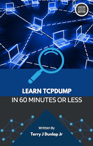 Learn tcpdump in 60 Minutes or Less: A Quick Start Guide