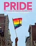 PRIDE: Fifty Years of Parades and Protests from the Photo Archives of the New York Times