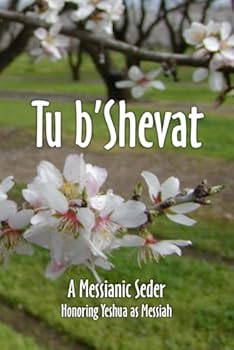 Tu b'Shevat: A Messianic Seder: Regular Print Edition (6"x9")