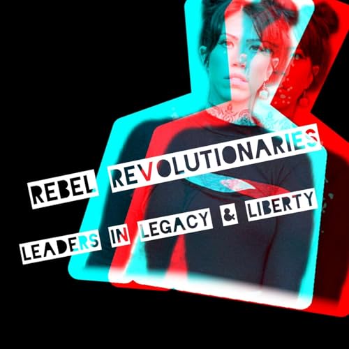 Rebel Revolutionaries: Leaders In Legacy & Liberty cover art
