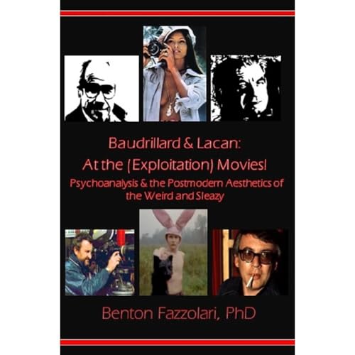 Benton Fazzolari Ph.D. presents Baudrillard &amp;amp; Lacan: At the (Exploitation) Movies! Psychoanalysis &amp;amp; the Postmodern Aesthetics of the Weird and Sleazy episode artwork