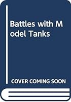 Battles with model tanks 0354012150 Book Cover