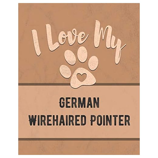 I Love My German Wirehaired Pointer: For the Pet You Love, Track Vet, Health, Medical, Vaccinations and More in this Book