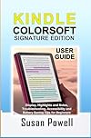 Kindle Colorsoft Signature Edition User Guide : Display, Highlights and Notes, Troubleshooting, Accessibility and Battery Saving Tips for Beginners