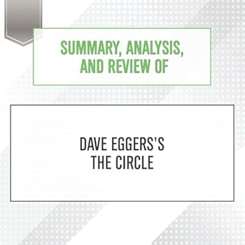 Summary, Analysis, and Review of Dave Eggers's the Circle