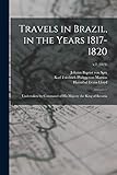  Travels in Brazil, in the Years 1817-1820: Undertaken by Command of His Majesty the King of Bavaria; v.1 (1824)