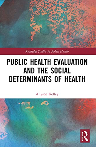 Public Health Evaluation and the Social Determinants of Health (Routledge Studies in Public Health)