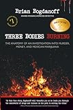 Three Bodies Burning: The Anatomy of an Investigation into Murder, Money, and Mexican Marijuana