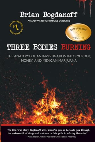 Three Bodies Burning: The Anatomy of an Investigation into Murder, Money, and Mexican Marijuana