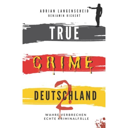 TRUE CRIME DEUTSCHLAND 2: Wahre Verbrechen – Echte Kriminalfälle (True Crime International, Band 7)