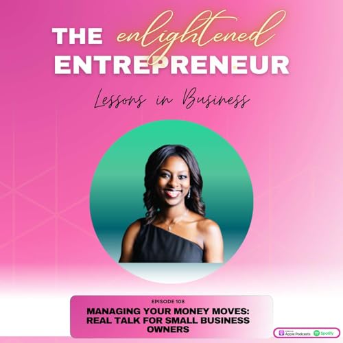 Page de couverture de EP 108: Managing Your Money Moves: Real Talk For Small Business Owners