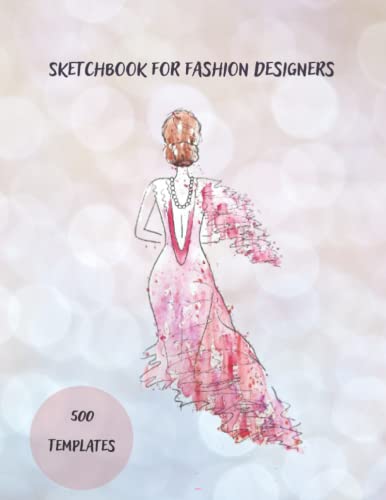 Sketchbook for fashion designers: 500 Large Fashion Design Templates Mannequins, The Sketchbook for Drawing Modern Costumes and Style for Designers, ... Sizes with Thin Lines for Front, Side, Back