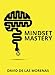 Mindset Mastery: 18 Simple Ways to Program Yourself to Be More Confident, Productive, and Successful