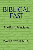 BIBLICAL FAST: The Basic Principles B0DBG3C5B7 Book Cover
