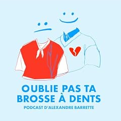 Page de couverture de OUBLIE PAS TA BROSSE &Agrave; DENTS - Podcast d&rsquo;Alexandre Barrette