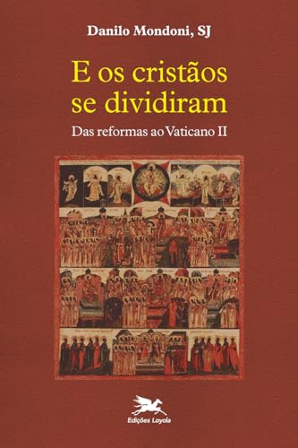 E os cristãos se dividiram: Das reformas ao Vaticano II, do autor Danilo Mondoni