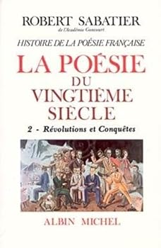 Histoire de la poésie française - Poésie du XXe siècle - tome 2: La Révolutions et conquêtes