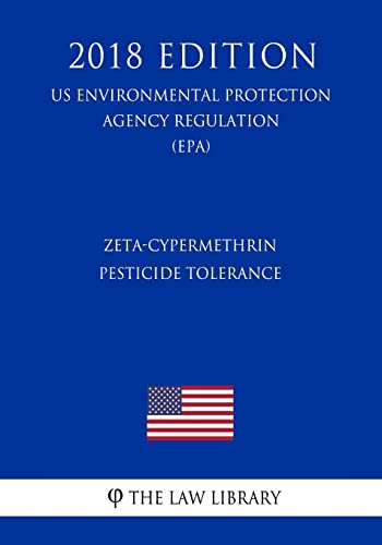 Zeta-cypermethrin: Pesticide Tolerance (Us Environmental Protection Agency Regulation 2018)