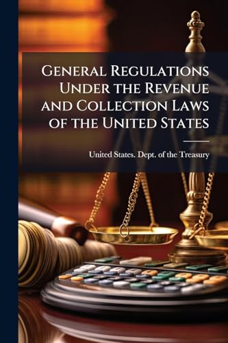 General Regulations Under the Revenue and Collection Laws of the United States