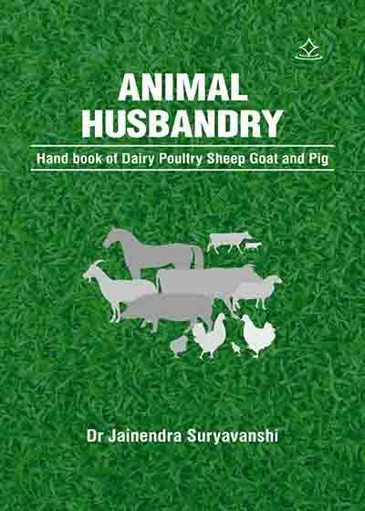 ANIMAL HUSBANDRY - Hand book of Dairy Poultry Sheep Goat and Pig