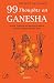 99 Thoughts On Ganesha/Stories,Symbols and Rituals of India's beloved elephant-headed deity