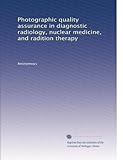Photographic quality assurance in diagnostic radiology, nuclear medicine, and radition therapy