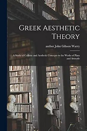 Greek Aesthetic Theory: a Study of Callistic and Aesthetic Concepts in the Works of Plato and Aristotle book cover
