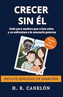 Crecer sin Él (Spanish Edition) B0F69NZRMF Book Cover